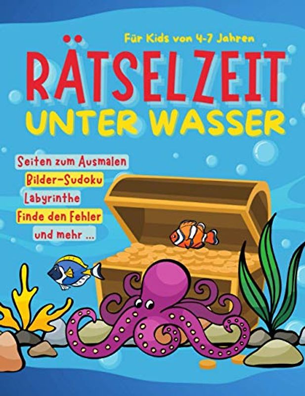 Rätselzeit Unter Wasser: Für Kinder | Bilder-Sudoku, Seiten zum Ausmalen, Finde den Fehler, Labyrinthe und mehr | Mehr als 70 Seiten Rätselspaß mit ... und Jungen | 4, 5, 6, 7 Jahre | Mit Lösungen