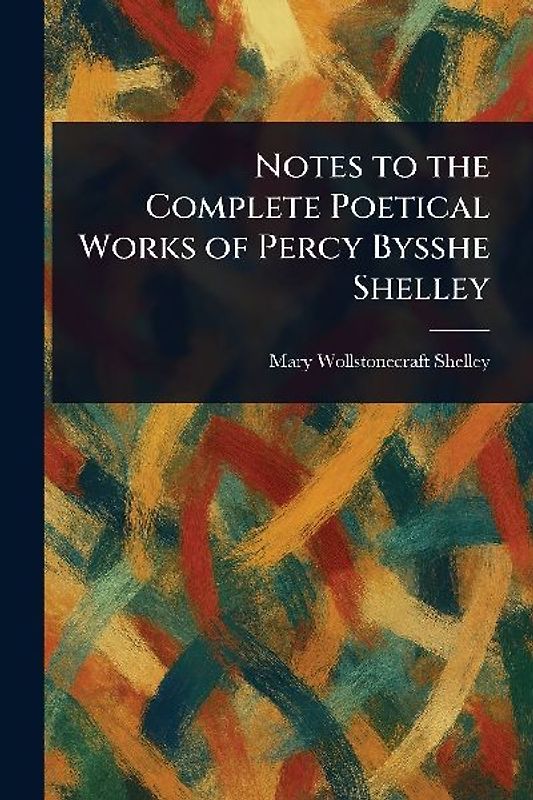 Notes to the Complete Poetical Works of Percy Bysshe Shelley