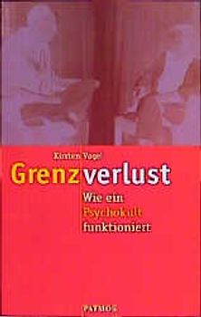 Grenzverlust. Wie ein Psychokult funktioniert