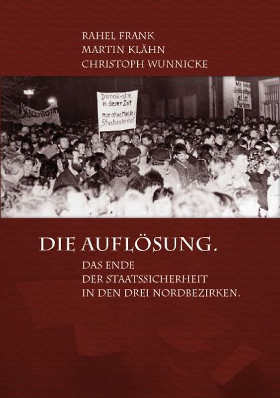 Die Auflösung. Das Ende der Staatssicherheit in den drei Nordbezirken