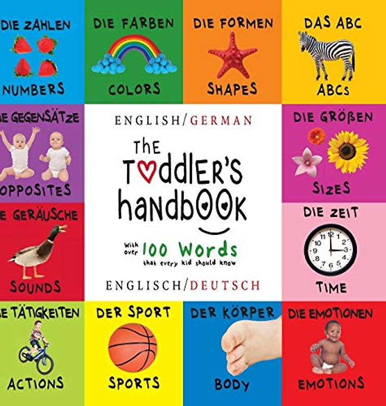 The Toddler's Handbook: Bilingual (English / German) (Englisch / Deutsch) Numbers, Colors, Shapes, Sizes, ABC Animals, Opposites, and Sounds, with over 100 Words that every Kid should Know