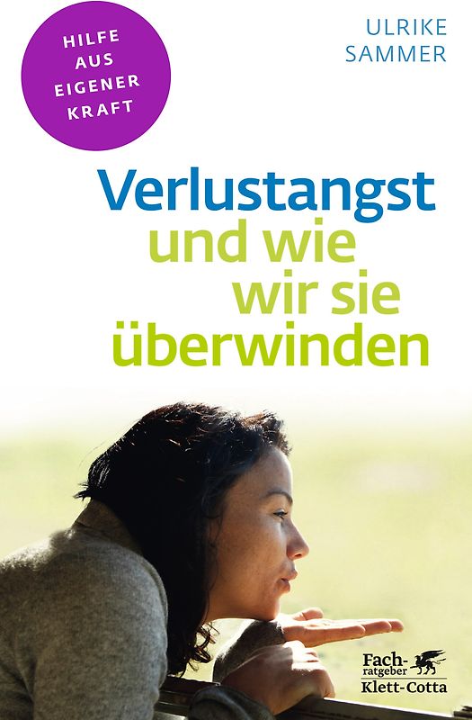 Verlustangst und wie wir sie überwinden (Fachratgeber Klett-Cotta, Bd.)