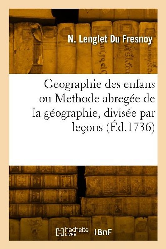 Geographie des enfans ou Methode abregée de la géographie, divisée par leçons