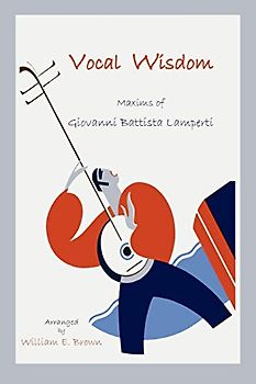 Vocal Wisdom: Maxims of Giovanni Battista Lamperti (Repertorium Bibliographicum, Band 4)