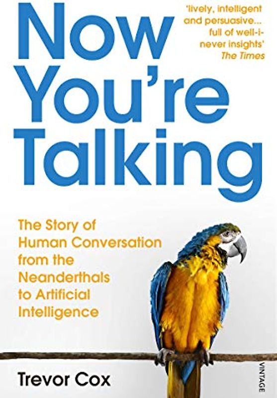 Now You're Talking: Human Conversation from the Neanderthals to Artificial Intelligence