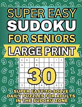 Super Easy Sudoku for Seniors Large Print: 30 Super Easy-to-Solve Daily Puzzles for Adults in The Sudoku Zone
