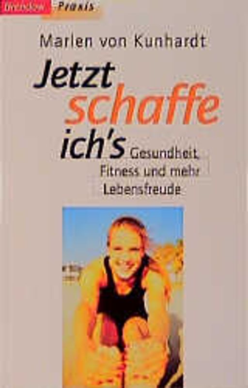 Jetzt schaffe ich's. Gesundheit, Fitness und mehr Lebensfreude