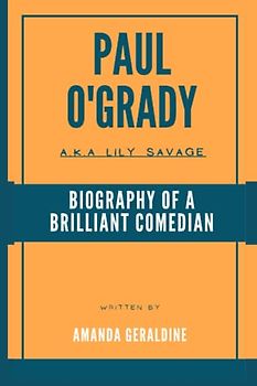 Paul O'Grady: Biography Of A Brilliant Comedian