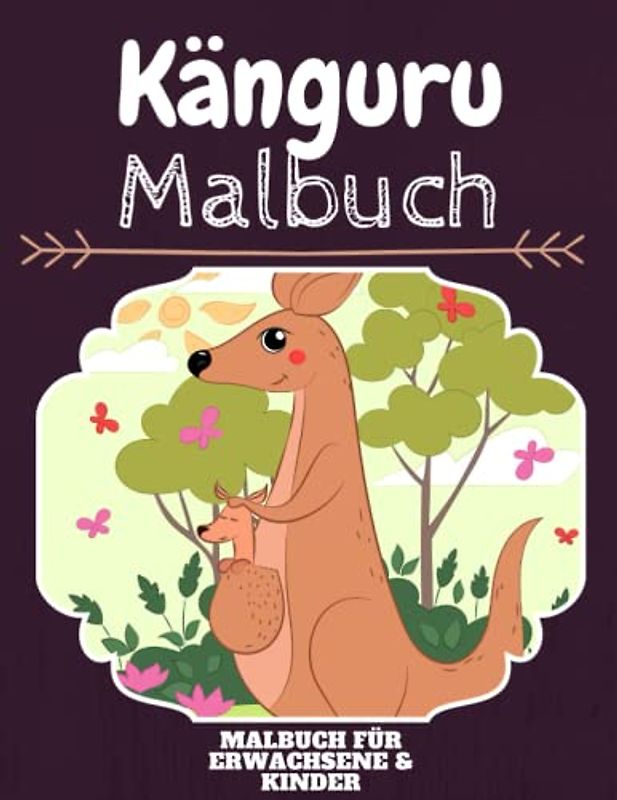 Känguru Malbuch: HOHE QUALITÄT: Lustiges Känguru Malbuch für Kinder Und Erwachsene: Süßes Känguru-Malbuch für Kinder und Kleinkinder-Spaß Designs für Jungen und Mädchen (Vorschule)