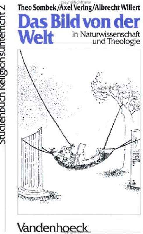 Studienbuch Religionsunterricht Sekundarstufe II. Fragen, Positionen, Impulse / Das Bild von der Welt in Naturwissenschaft und Theologie