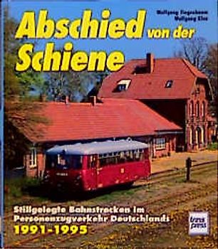 Abschied von der Schiene. Stillgelegte Strecken 1990-95