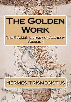 The Golden Work (The R.A.M.S. Library of Alchemy, Band 4)