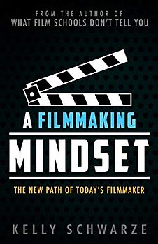 A Filmmaking Mindset: The New Path of Today’s Filmmaker
