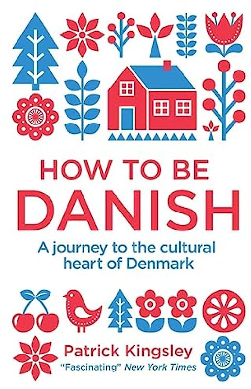 How to be Danish: A Journey to the Cultural Heart of Denmark