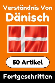 Verständnis von Dänisch | Dänisch lernen mit 50 interessanten Artikeln über Länder, Gesundheit, Sprachen und mehr