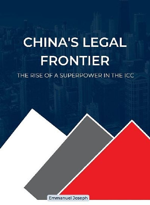 China's Legal Frontier, The Rise of a Superpower in the ICC