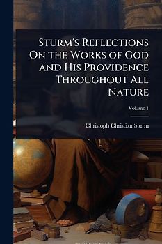 Sturm's Reflections On the Works of God and His Providence Throughout All Nature