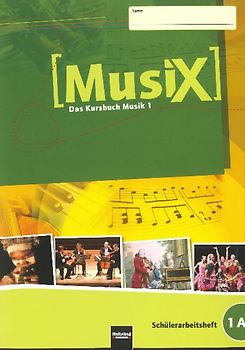 MusiX 1 (Ausgabe ab 2011) Schülerarbeitsheft 1A
