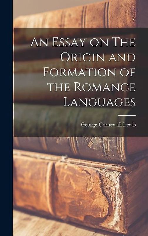 An Essay on The Origin and Formation of the Romance Languages
