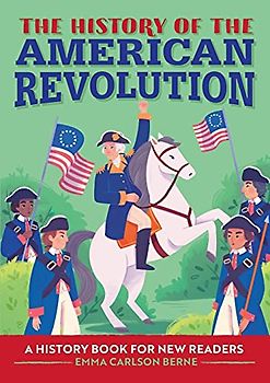 The History of the American Revolution: A History Book for New Readers (The History Of: A Biography Series for New Readers)