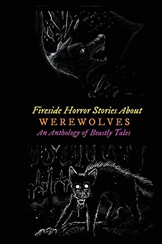 Fireside Horror Stories About Werewolves: An Anthology of Beastly Tales (Oldstyle Tales of Murder, Mystery, Horror, and Hauntings, Band 21)