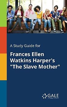 A Study Guide for Frances Ellen Watkins Harper's "The Slave Mother"