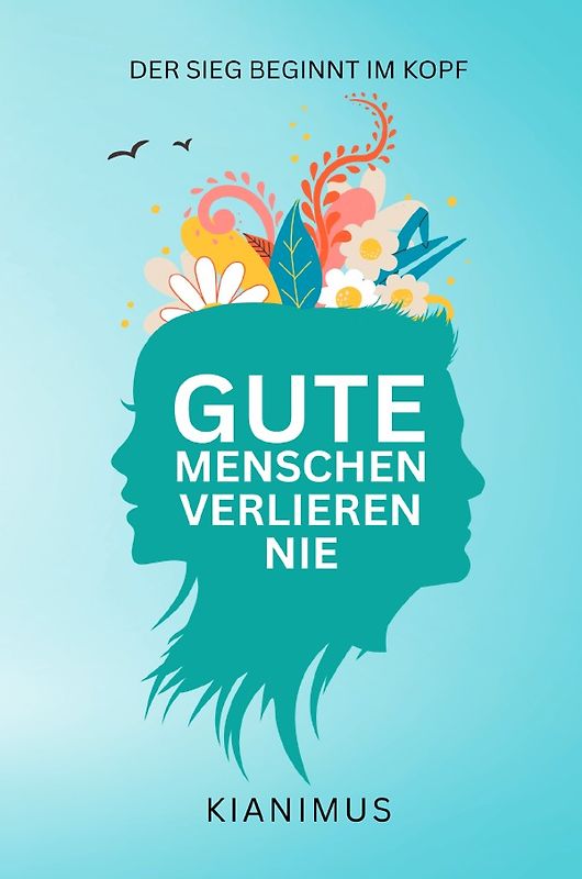 Gute Menschen verlieren nie: Der Sieg beginnt im Kopf