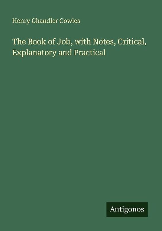 The Book of Job, with Notes, Critical, Explanatory and Practical