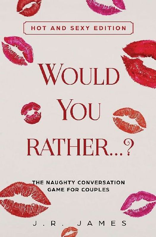 Would You Rather... ? The Naughty Conversation Game for Couples