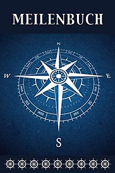 Meilenbuch: Nautisches Seemeilenlogbuch | Nachweisheft und Seetagebuch für Segler, Yacht und Motorboot | ca. A5 | Kompass Cover