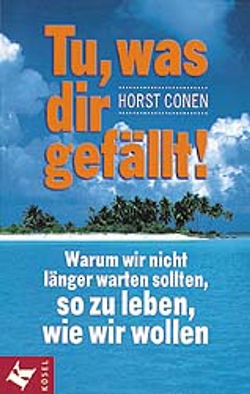 Tu, was dir gefällt!