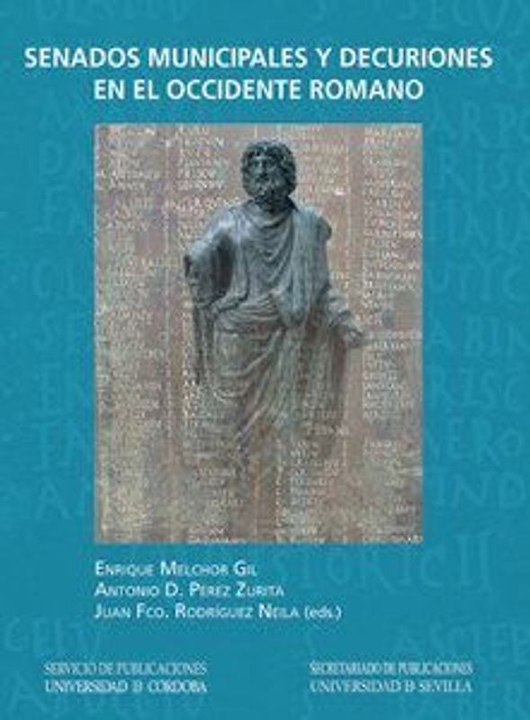 I Coloquio Internacional "Senados Municipales y Decuriones en el Occidente Romano" : celebrado el 22 y 23 de marzo de 2012, Córdoba