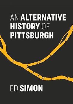 An Alternative History of Pittsburgh
