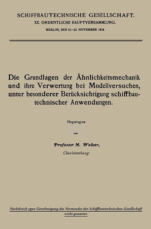 Die Grundlagen der Ähnlichkeitsmechanik und ihre Verwertung bei Modellversuchen, unter besonderer Berücksichtigung schiffbautechnischer Anwendungen