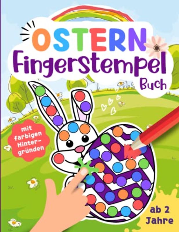 Fingerstempelbuch ab 2 OSTERN mit farbigen Hintergründen: Süßes Fingerabdruck-Malbuch mit Oster-Bildern zum Stempeln, Malen und Basteln für Kinder. Ideal als Oster-Deko und -Geschenk..