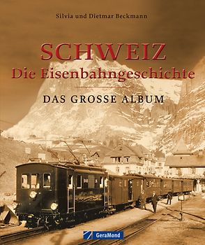 Schweiz – die Eisenbahngeschichte