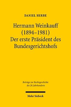 Hermann Weinkauff (1894-1981). Der erste Präsident des Bundesgerichtshofs