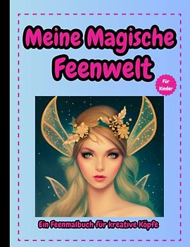 Meine Magische Feenwelt für Kinder: Ein Feenmalbuch für kreative Köpfe