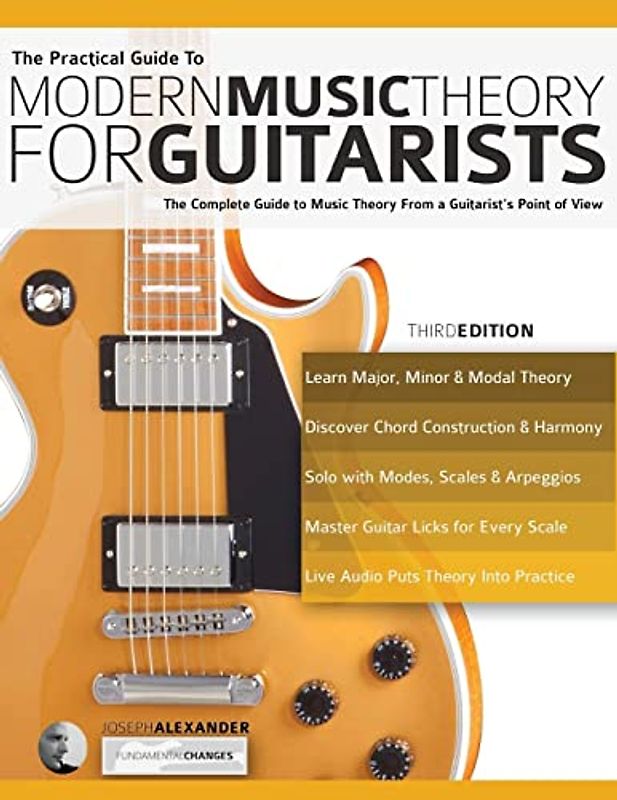 The Practical Guide to Modern Music Theory for Guitarists: The complete guide to music theory from a guitarist's point of view (Learn Guitar Theory and Technique, Band 1)