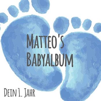 Matteo's Babyalbum - Dein 1. Jahr: Babyalbum zum Ausfüllen - Baby Tagebuch und Erinnerungsalbum für das erste Lebensjahr
