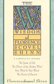 Wisdom of Florence Scovel Shinn - Florence Scovel Shinn
