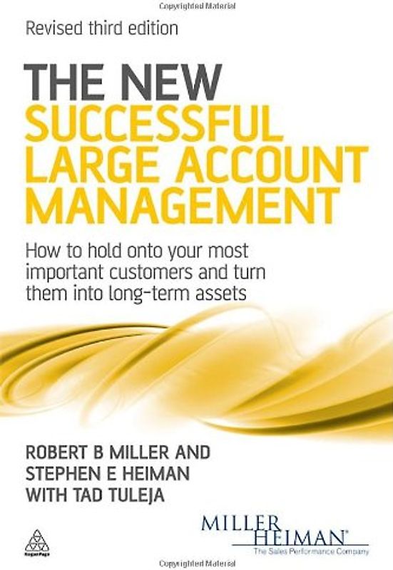 The New Successful Large Account Management: How to Hold onto Your Most Important Customers and Turn Them into Long Term Assets - Robert B. Miller