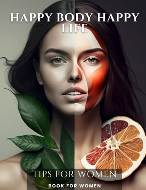 Happy body happy life: 50 Nutrition and Beauty Tips for Women: Transform Your Skin with These 50 Essential Nutrition and Beauty Tips for Women | ... Wellness | Nutrition & Beauty Tips for Women