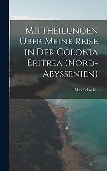 Mittheilungen über meine Reise in der Colonia Eritrea (Nord-Abyssenien)
