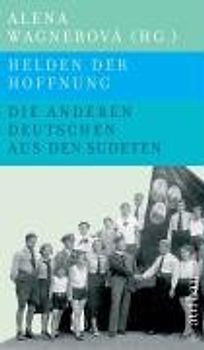 Helden der Hoffnung - Die anderen Deutschen aus den Sudeten 1935-1989