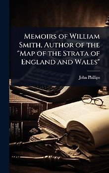 Memoirs of William Smith, Author of the "Map of the Strata of England and Wales"