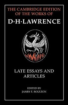 D. H. Lawrence: Late Essays and Articles (The Cambridge Edition of the Works of D. H. Lawrence)