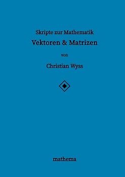 Skripte zur Mathematik - Vektoren & Matrizen
