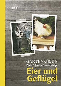 Gartenküche Dick & James Strawbridge. Band 2. Eier und Geflügel