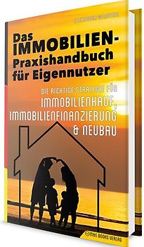 Das Immobilien-Praxishandbuch für Eigennutzer